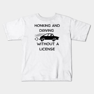 honking and driving without a license Kids T-Shirt